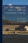 The Uncompahgre Valley and the Gunnison Tunnel : a Description of Scenery, Natural Resources, Products, Industries, Exploration, Adventure, &c - Book