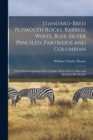 Standard-bred Plymouth Rocks, Barred, White, Buff, Silver Penciled, Partridge and Columbian; Their Practical Qualities; How to Judge Them; How to Mate and Breed for Best Results - Book