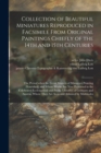 Collection of Beautiful Miniatures Reproduced in Facsimile From Original Paintings Chiefly of the 14th and 15th Centuries : the Period When the Great Masters of Miniature Painting Flourished, and Whos - Book