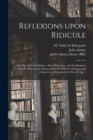 Reflexions Upon Ridicule : or, What It is That Makes a Man Ridiculous, and the Means to Avoid It. Wherein Are Represented the Different Manners and Characters of Persons of the Present Age .. - Book