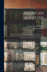 American Ancestry : Giving Name and Descent, in the Male Line, of Americans Whose Ancestors Settled in the United States Previous to the Declaration of Independence, A. D. 1776; 1 - Book