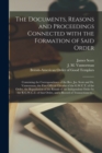 The Documents, Reasons and Proceedings Connected With the Formation of Said Order [microform] : Containing the Correspondence of the Rev. Jas. Scott and Dr. Vannorman, the First Official Circular of t - Book