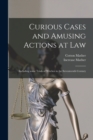 Curious Cases and Amusing Actions at Law [microform] : Including Some Trials of Witches in the Seventeenth Century - Book