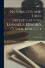 Naturalists and Their Investigations. Linnaeus, Edward, Cuvier, Kingsley - Book