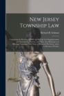 New Jersey Township Law : Containing the Revision of 1899, the Several Acts Supplementary and Amendatory Thereto, and Other Acts Relating to or Affecting Townships, With Notes of Reported Decisions, a - Book