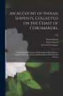 An Account of Indian Serpents, Collected on the Coast of Coromandel : Containing Descriptions and Drawings of Each Species, Together With Experiments and Remarks on Their Several Poisons; v.[2] - Book