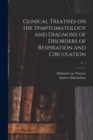 Clinical Treatises on the Symptomatology and Diagnosis of Disorders of Respiration and Circulation; v. 1 - Book