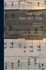 The Easy Instructor : or, A New Method of Teaching Sacred Harmony. Containing, I. The Rudiments of Music on an Improved Plan ... II. A Choice Collection of Psalm Tunes and Anthems - Book
