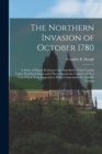 The Northern Invasion of October 1780 [microform] : a Series of Papers Relating to the Expeditions From Canada Under Sir John Johnson and Others Against the Frontiers of New York Which Were Supposed t - Book