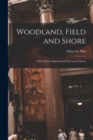 Woodland, Field and Shore : Wild Nature Depicted With Pen and Camera - Book