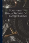 Touching the Hem, a Record of Faith Healing - Book