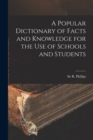 A Popular Dictionary of Facts and Knowledge for the Use of Schools and Students - Book