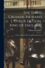 The Third Crusade, Richard I., Coeur De Lion, King of England; With the Affairs of Henry II. and Thomas Becket - Book