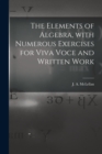 The Elements of Algebra, With Numerous Exercises for Viva Voce and Written Work [microform] - Book