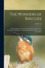 The Wonders of Bird Life : an Interesting Account of the Education, Courtship, Sport & Play, Makebelieve, Fighting & Other Aspects of the Life of Birds - Book