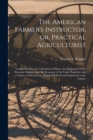 The American Farmer's Instructor, or, Practical Agriculturist [microform] : Comprehending the Cultivation of Plants, the Husbandry of the Domestic Animals, and the Economy of the Farm, Together With a - Book