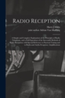 Radio Reception; a Simple and Complete Explanation of the Principles of Radio Telephony, and a Full Exposition of the Successful Methods of Radio Reception; With Special Reference to Practical Tuning - Book