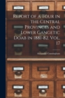 Report of a Tour in the Central Provinces and Lower Gangetic Doab in 1881-82. Vol. 17 - Book