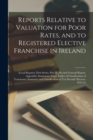 Reports Relative to Valuation for Poor Rates, and to Registered Elective Franchise in Ireland : (local Reports) (first Series, Part II); Second General Report, Appendix; Summaries From Tables of Class - Book