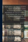 Pedigrees of the County Families of England, Authenticated by the Members of Each Family. The Heraldic Illus. by J. Forbes-Nixon. Vol. I - Lancashire - Book