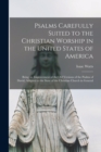Psalms Carefully Suited to the Christian Worship in the United States of America : Being an Improvement of the Old Versions of the Psalms of David, Adapted to the State of the Christian Church in Gene - Book