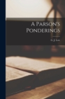 A Parson's Ponderings [microform] - Book