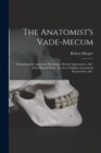 The Anatomist's Vade-mecum : Containing the Anatomy, Physiology, Morbid Appearances, &c. of the Human Body: the Art of Making Anatomical Preparations, &c. - Book