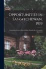 Opportunities in Saskatchewan, 1919 [microform] : Containing Extracts From Heaton's Handbooks of Canadian Resources - Book