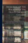 Memorial of the Walkers of the Old Plymouth Colony; Embracing Genealogical and Biographical Sketches of James, of Taunton; Philip, of Rehoboth; William of Eastham; John, of Marshfield; Thomas, of Bris - Book