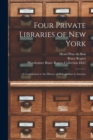 Four Private Libraries of New York : a Contribution to the History of Bibliophilism in America - Book