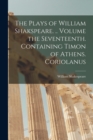 The Plays of William Shakspeare. .. Volume the Seventeenth. Containing Timon of Athens. Coriolanus - Book