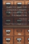 Carlyle and the London Library. Account of Its Foundation : Together With Unpublished Letters of Thomas Carlyle to W. D. Christie, C. B.: Arranged by Mary Christie: - Book