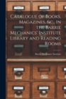 Catalogue of Books, Magazines, &c., in the Barrie Mechanics' Institute Library and Reading Rooms [microform] - Book