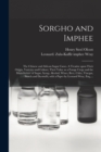 Sorgho and Imphee : the Chinese and African Sugar Canes. A Treatise Upon Their Origin, Varieties and Culture; Their Value as a Forage Crop; and the Manufacture of Sugar, Syrup, Alcohol, Wines, Beer, C - Book