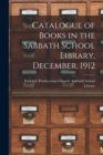 Catalogue of Books in the Sabbath School Library, December, 1912 [microform] - Book