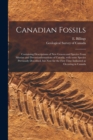 Canadian Fossils [microform] : Containing Descriptions of New Genera and Species From Silurian and Devonianformations of Canada, With Some Species Previously Described, but Now for the First Time Indi - Book