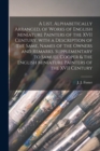 A List, Alphabetically Arranged, of Works of English Miniature Painters of the XVII Century, With a Description of the Same, Names of the Owners and Remarks. Supplementary to Samuel Cooper & the Engli - Book