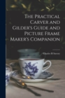 The Practical Carver and Gilder's Guide and Picture Frame Maker's Companion - Book
