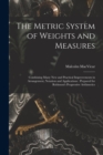 The Metric System of Weights and Measures [microform] : Combining Many New and Practical Improvements in Arrangement, Notation and Applications: Prepared for Robinson's Progressive Arithmetics - Book