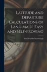 Latitude and Departure Calculations of Land Made Easy and Self-proving - Book