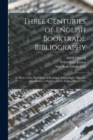 Three Centuries of English Booktrade Bibliography : an Essay on the Beginnings of Booktrade Bibliography Since the Introduction of Printing and in England Since 1595 - Book