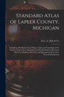 Standard Atlas of Lapeer County, Michigan : Including a Plat Book of the Villages, Cities and Townships of the County, Map of the United States and World, Patrons Directory, Reference Business Directo - Book