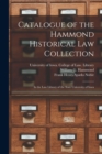 Catalogue of the Hammond Historical Law Collection : in the Law Library of the State University of Iowa - Book