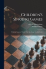 Children's Singing Games : With the Tunes to Which They Are Sung: 1st-2nd Series - Book