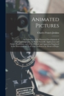 Animated Pictures : an Exposition of the Historical Development of Chronophotography, Its Prsent Scientific Applications and Future Possibilities, and of the Method and Apparatus Employed in the Enter - Book