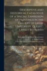 Descriptive and Historical Catalogue of a Special Exhibition of Paintings in the Gallery of Laval University, Quebec, Lately Restored [microform] - Book