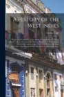 A History of the West Indies : Containing the Natural, Civil, and Ecclesiastical History of Each Island: With an Account of the Missions Instituted in Those Islands, From the Commencement of Their Civ - Book