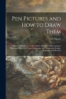Pen Pictures and How to Draw Them : a Practical Handbook on the Various Methods of Illustrating in Black and White for Process Engraving, With Numerous Designs, Diagrams, and Sketches - Book