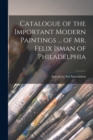 Catalogue of the Important Modern Paintings ... of Mr. Felix Isman of Philadelphia - Book
