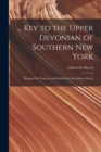 ... Key to the Upper Devonian of Southern New York; Designed for Teachers and Students in Secondary Schools - Book